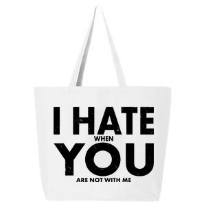 I Hate When You Are Not With Me 25L Jumbo Tote