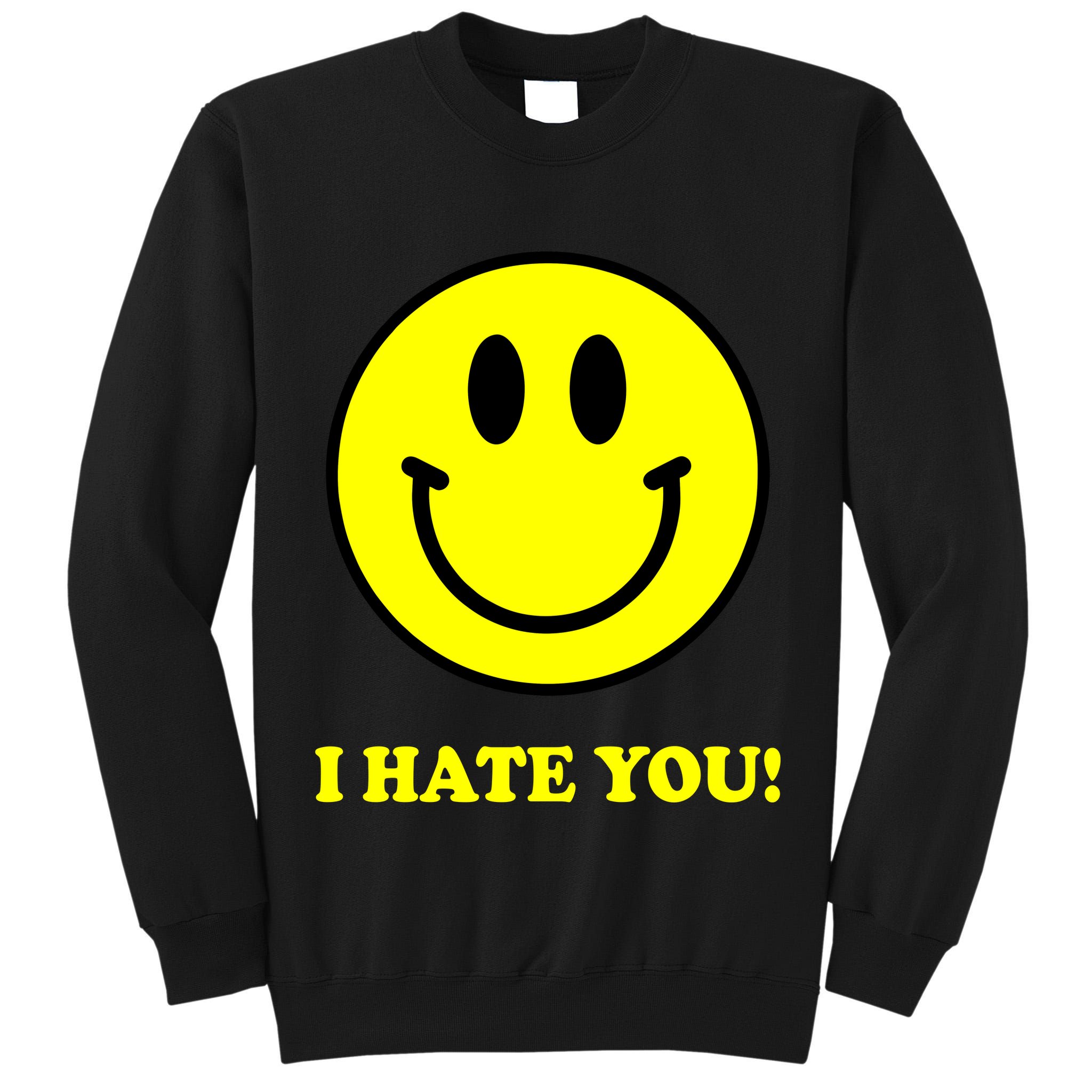 I Hate You Funny Smiley Face Emoji Tall Sweatshirt