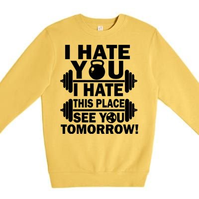 I Hate You This Place See You Tomorrow! Premium Crewneck Sweatshirt