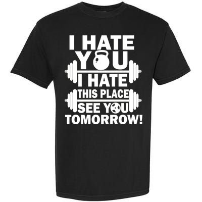 I Hate You This Place See You Tomorrow! Garment-Dyed Heavyweight T-Shirt
