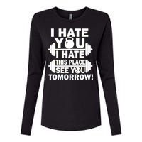 I Hate You This Place See You Tomorrow! Womens Cotton Relaxed Long Sleeve T-Shirt