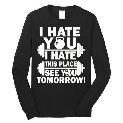 I Hate You This Place See You Tomorrow! Long Sleeve Shirt