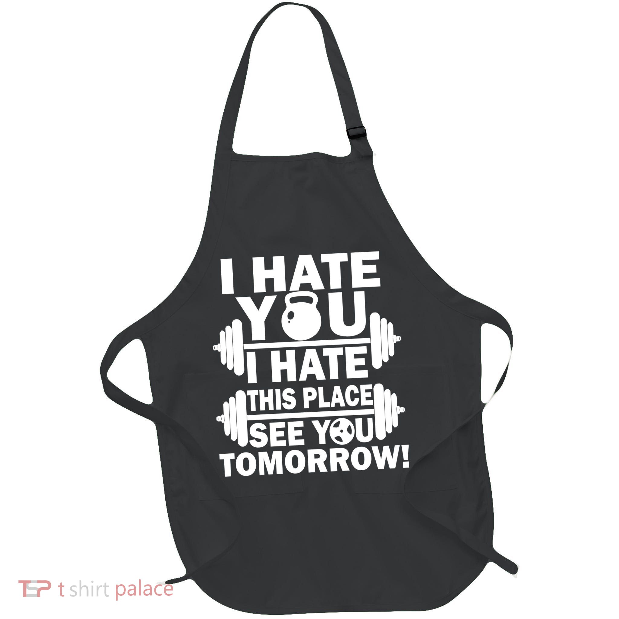 I Hate You This Place See You Tomorrow! Apron
