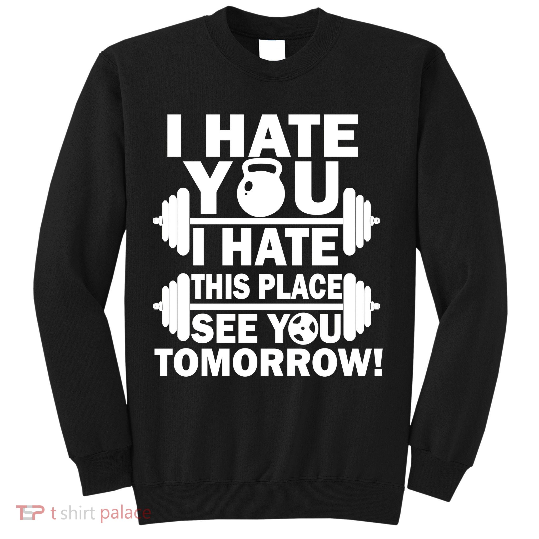 I Hate You This Place See You Tomorrow! Sweatshirt