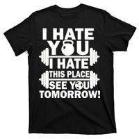 I Hate You This Place See You Tomorrow! T-Shirt