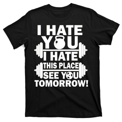 I Hate You This Place See You Tomorrow! T-Shirt