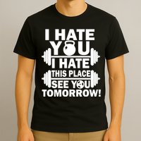 I Hate You This Place See You Tomorrow! T-Shirt