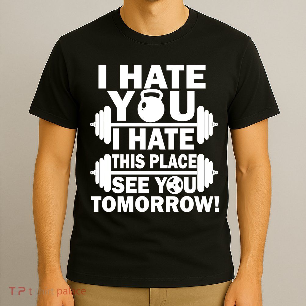 I Hate You This Place See You Tomorrow! T-Shirt