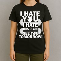 I Hate You This Place See You Tomorrow! T-Shirt
