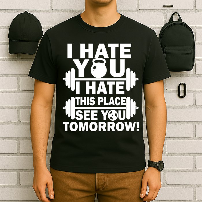 I Hate You This Place See You Tomorrow! T-Shirt