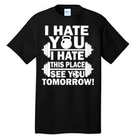 I Hate You This Place See You Tomorrow! Tall T-Shirt