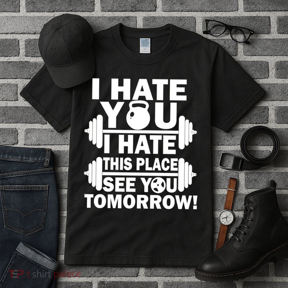 I Hate You This Place See You Tomorrow! Tall T-Shirt