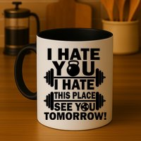 I Hate You This Place See You Tomorrow! Mug