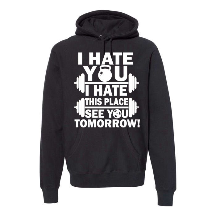 I Hate You This Place See You Tomorrow! Premium Hoodie