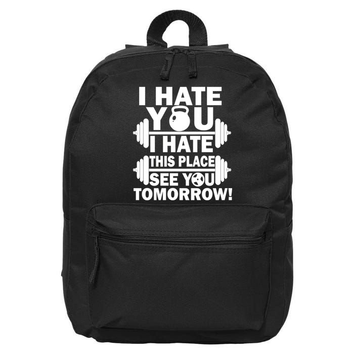 I Hate You This Place See You Tomorrow! 16 in Basic Backpack