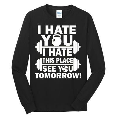 I Hate You This Place See You Tomorrow! Tall Long Sleeve T-Shirt