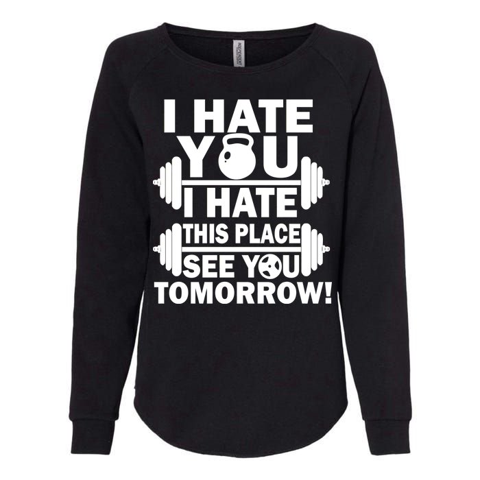 I Hate You This Place See You Tomorrow! Womens California Wash Sweatshirt