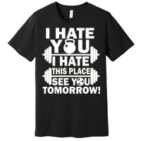 I Hate You This Place See You Tomorrow! Premium T-Shirt