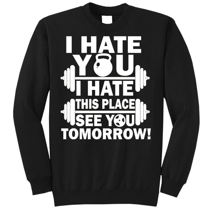 I Hate You This Place See You Tomorrow! Tall Sweatshirt