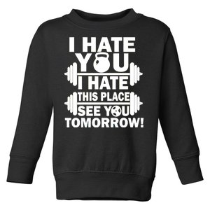 I Hate You This Place See You Tomorrow! Toddler Sweatshirt