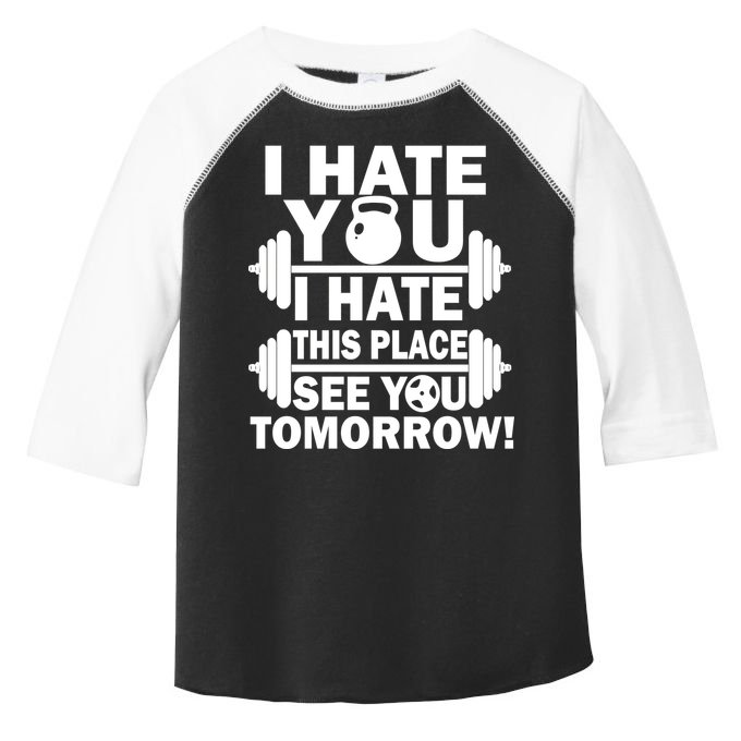 I Hate You This Place See You Tomorrow! Toddler Fine Jersey T-Shirt