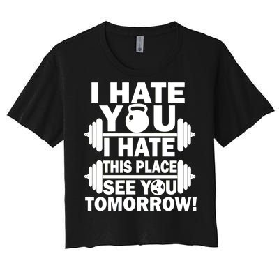 I Hate You This Place See You Tomorrow! Women's Crop Top Tee