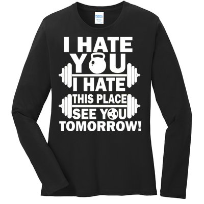 I Hate You This Place See You Tomorrow! Ladies Long Sleeve Shirt