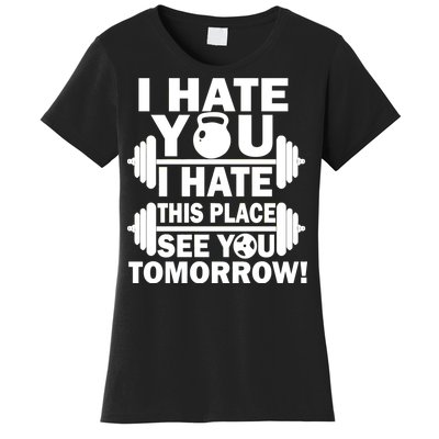 I Hate You This Place See You Tomorrow! Women's T-Shirt