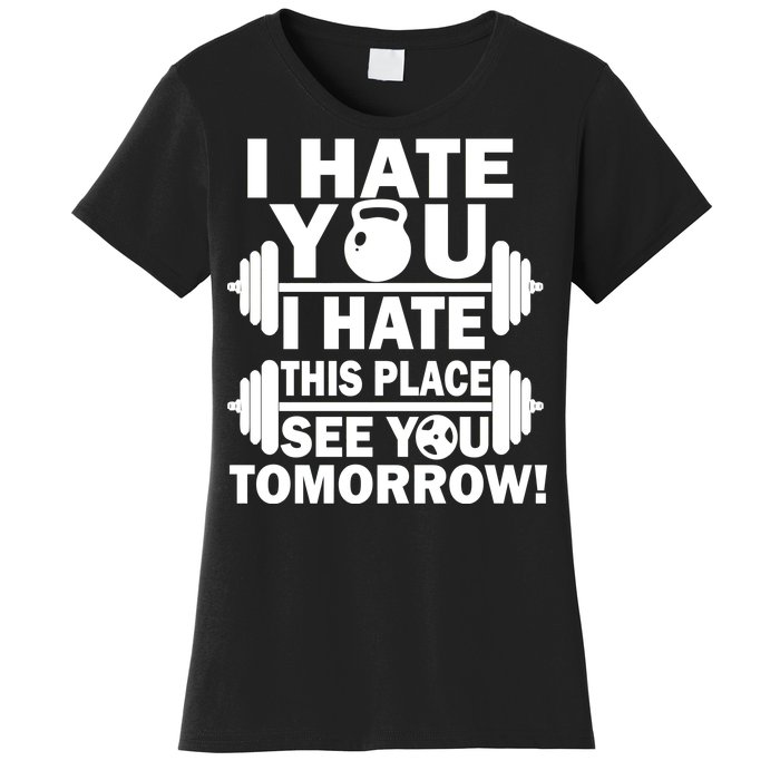 I Hate You This Place See You Tomorrow! Women's T-Shirt