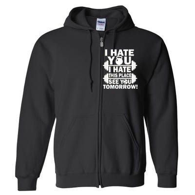 I Hate You This Place See You Tomorrow! Full Zip Hoodie