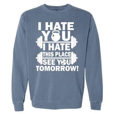 I Hate You This Place See You Tomorrow! Garment-Dyed Sweatshirt