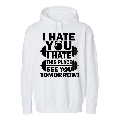 I Hate You This Place See You Tomorrow! Garment-Dyed Fleece Hoodie