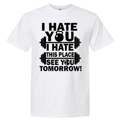 I Hate You This Place See You Tomorrow! Garment-Dyed Heavyweight T-Shirt