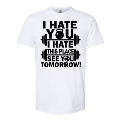 I Hate You This Place See You Tomorrow! Softstyle CVC T-Shirt