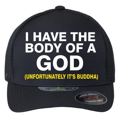 I Have A Body Of A God Buddha Flexfit Unipanel Trucker Cap