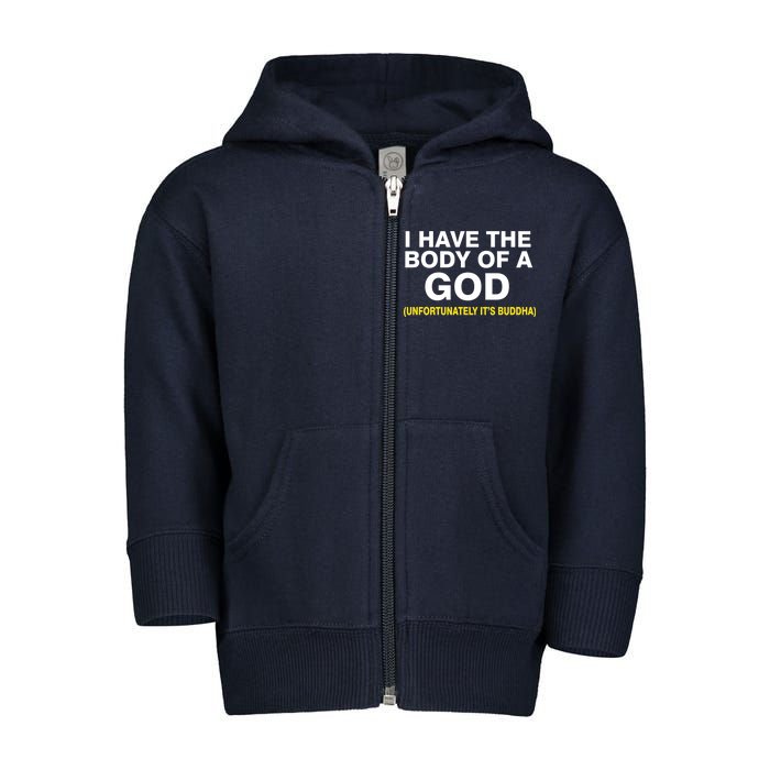 I Have A Body Of A God Buddha Toddler Zip Fleece Hoodie