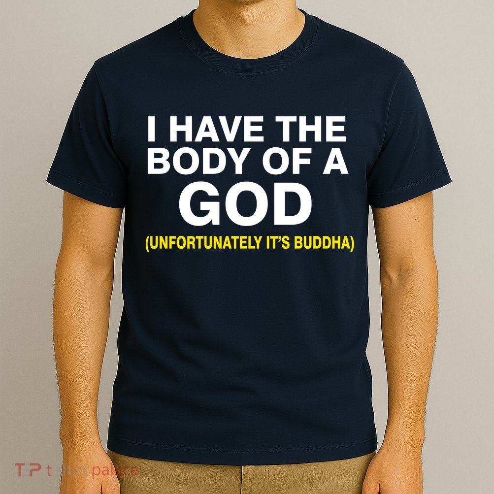 I Have A Body Of A God Buddha T-Shirt