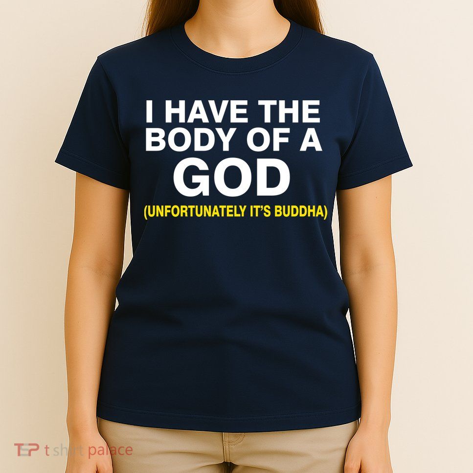 I Have A Body Of A God Buddha T-Shirt