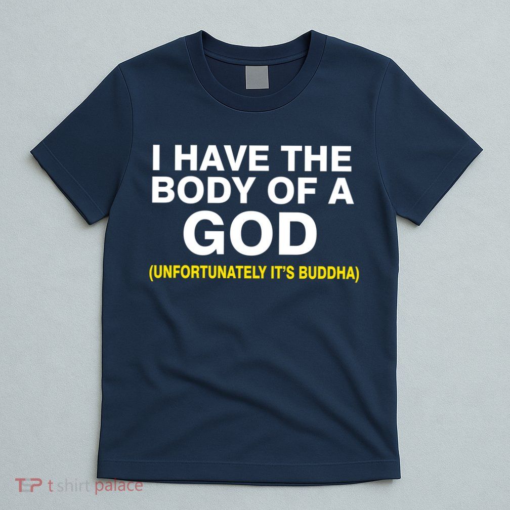 I Have A Body Of A God Buddha T-Shirt