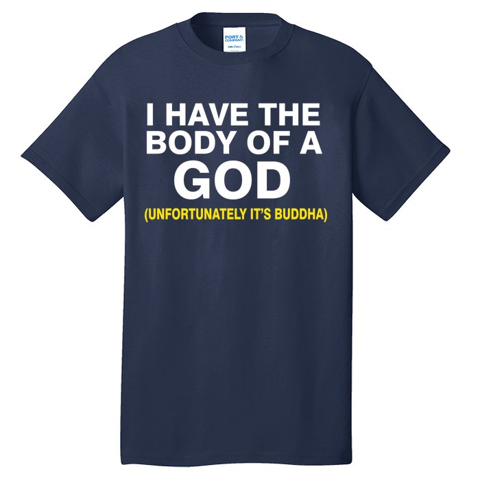 I Have A Body Of A God Buddha Tall T-Shirt