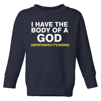 I Have A Body Of A God Buddha Toddler Sweatshirt