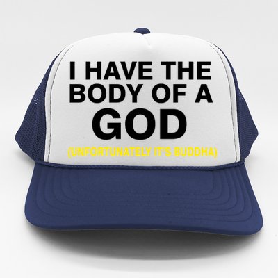 I Have A Body Of A God Buddha Trucker Hat