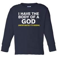 I Have A Body Of A God Buddha Toddler Long Sleeve Shirt