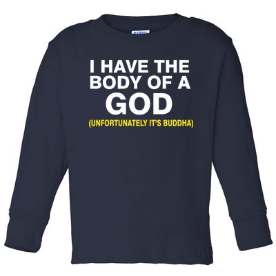 I Have A Body Of A God Buddha Toddler Long Sleeve Shirt