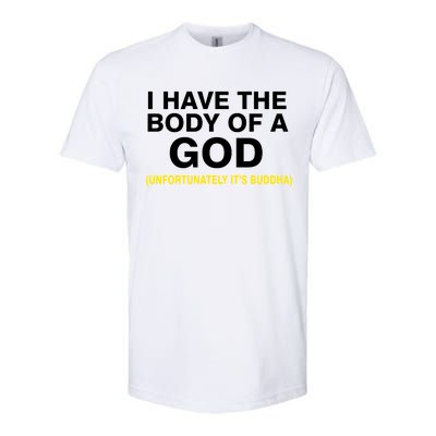 I Have A Body Of A God Buddha Softstyle® CVC T-Shirt