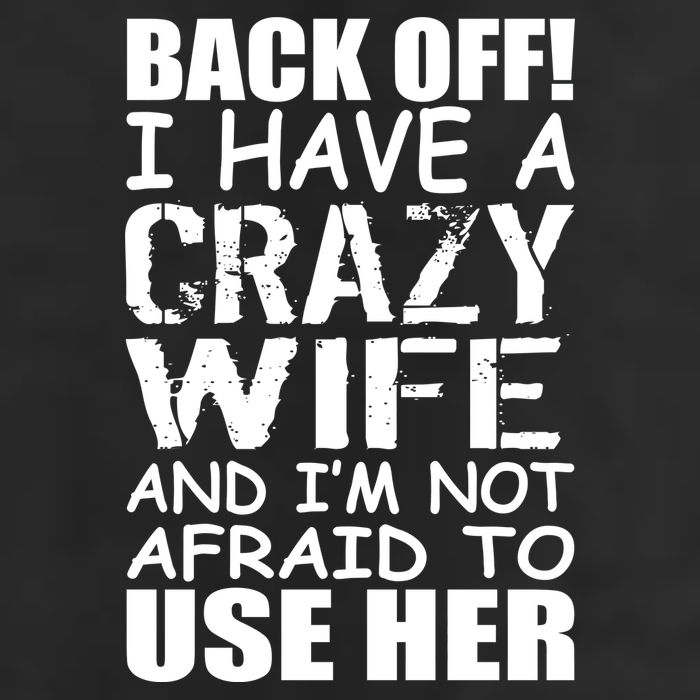 I Have A Crazy Wife Not Afraid To Use Her Cool Comfort Performance Bucket Hat