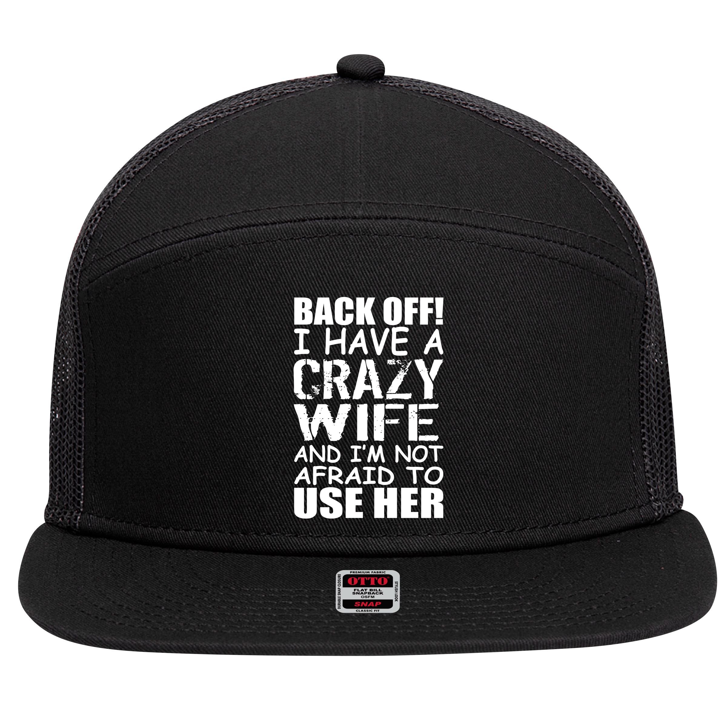 I Have A Crazy Wife Not Afraid To Use Her 7 Panel Mesh Trucker Snapback Hat