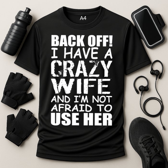 I Have A Crazy Wife Not Afraid To Use Her Cooling Performance Crew T-Shirt