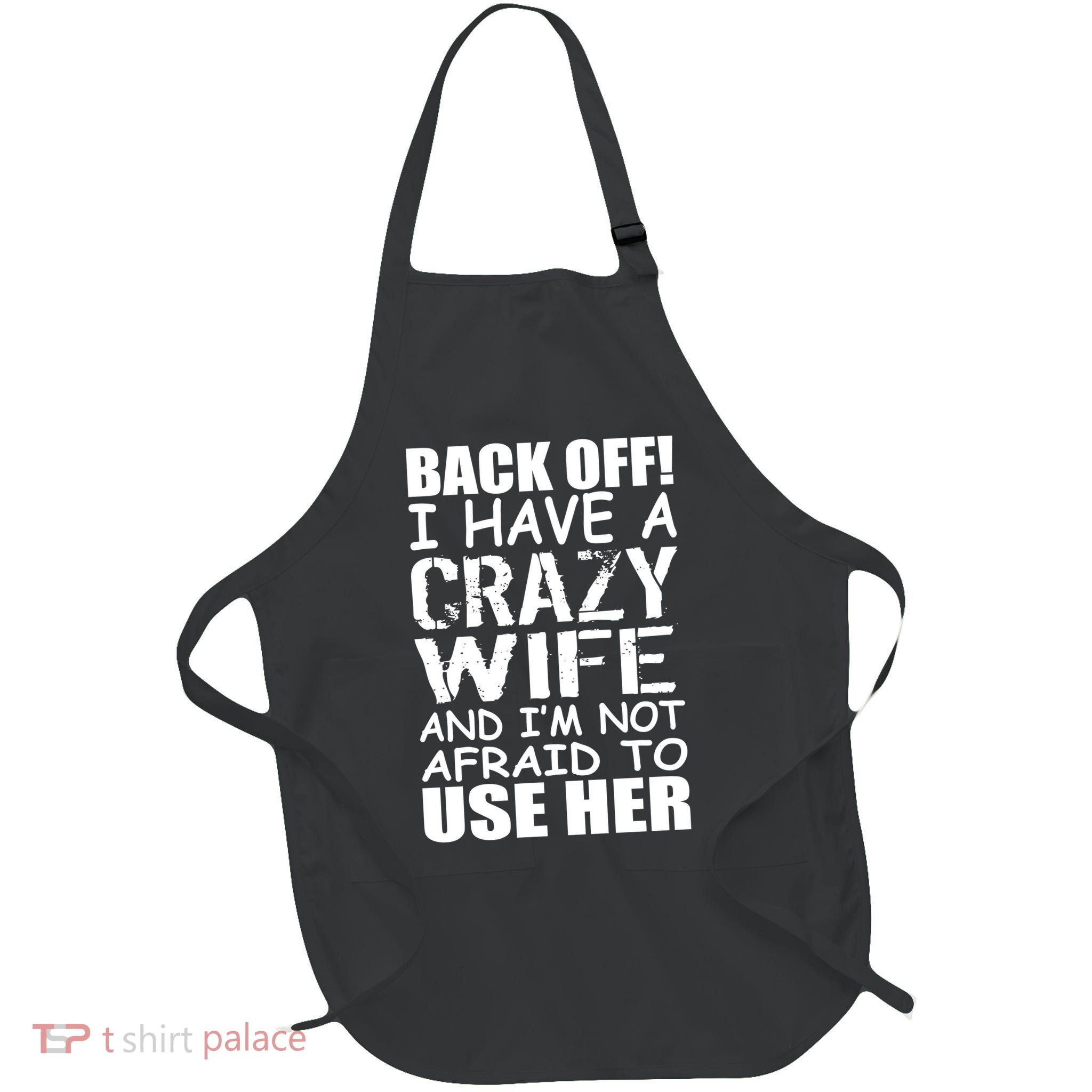 I Have A Crazy Wife Not Afraid To Use Her Full-Length Apron With Pockets