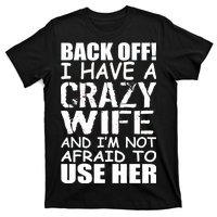 I Have A Crazy Wife Not Afraid To Use Her T-Shirt